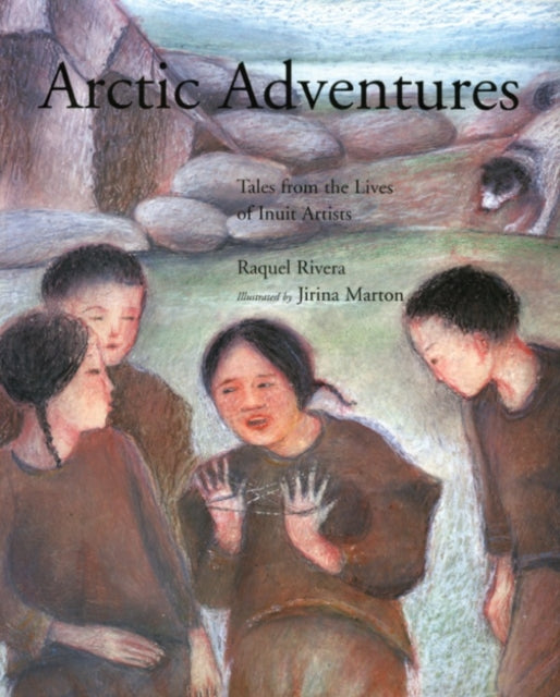 Arctic Adventures: Tales from the Lives of Inuit Artists