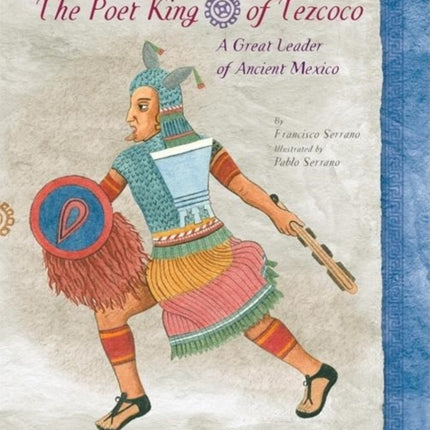 The Poet King of Tezcoco: A Great Leader of Ancient Mexico