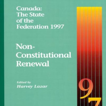 Canada: The State of the Federation 1997: Non-Constitutional Renewal: Volume 37