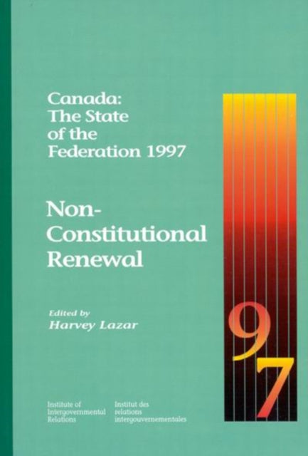 Canada: The State of the Federation 1997: Non-Constitutional Renewal: Volume 37