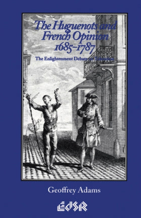 The Huguenots and French Opinion 16851787  The Enlightenment Debate on Toleration