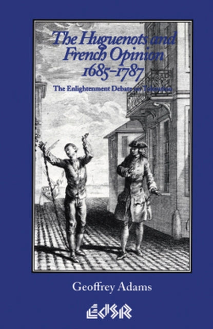 The Huguenots and French Opinion 16851787  The Enlightenment Debate on Toleration