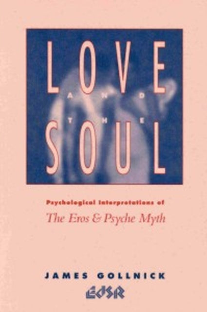 Love and the Soul  Psychological Interpretations of the Eros and Psyche Myth