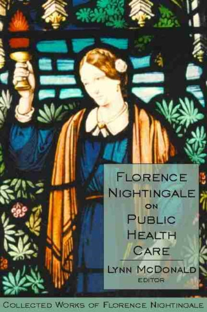 Florence Nightingale on Public Health Care  Collected Works of Florence Nightingale Volume 6