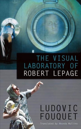 The Visual Laboratory of Robert Lepage