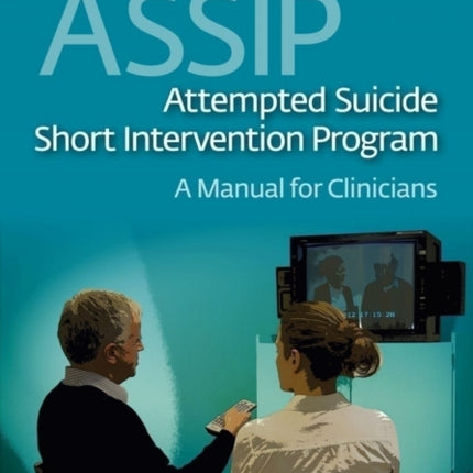 ASSIP - Attempted Suicide Short Intervention Program: A Manual for Clinicians: 2015