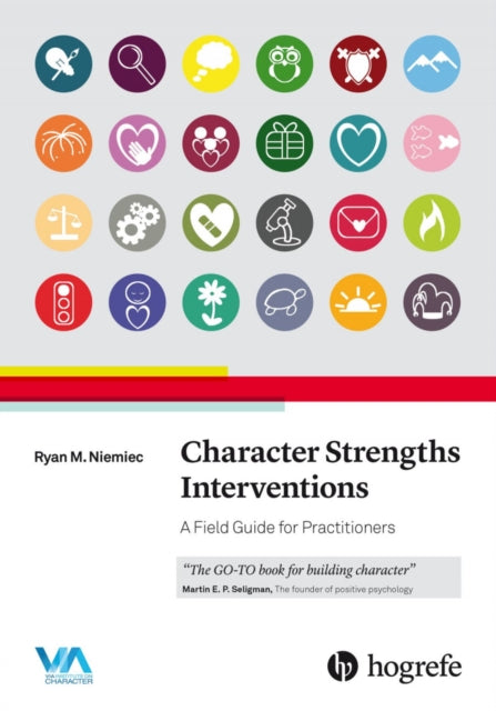 Character Strengths Interventions: A Field Guide for Practitioners: 2017