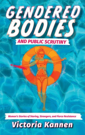 Gendered Bodies and Public Scrutiny  Womens Stories of Staring Strangers and Fierce Resistance