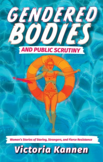 Gendered Bodies and Public Scrutiny  Womens Stories of Staring Strangers and Fierce Resistance