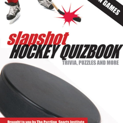 Slapshot Hockey Quizbook: 50 Fun Games brought to you by The Puzzling Sports Institute