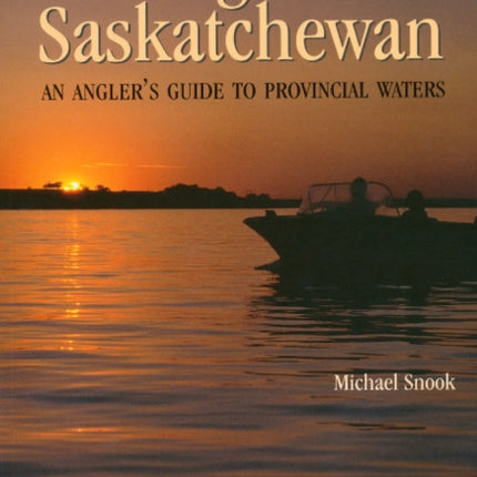 Fishing Saskatchewan An Anglers Guide to Provincial Waters 1 Discover Saskatchewan