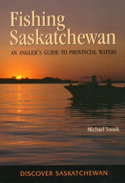 Fishing Saskatchewan An Anglers Guide to Provincial Waters 1 Discover Saskatchewan