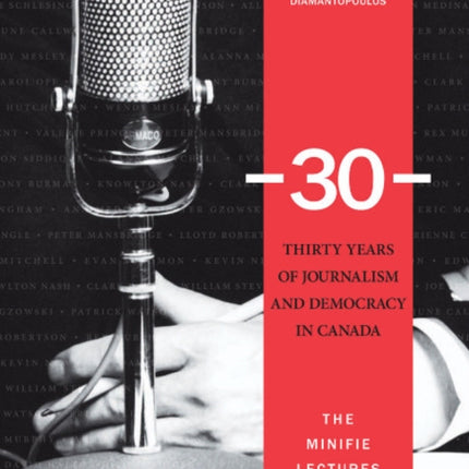 -30-: Thirty Years of Journalism and Democracy in Canada: The Minifie Lectures, 1981-2010