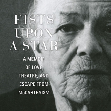 Fists upon a Star: A Memoir of Love, Theatre, and Escape from McCarthyism