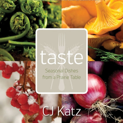 Taste: Seasonal Dishes from a Prairie Table