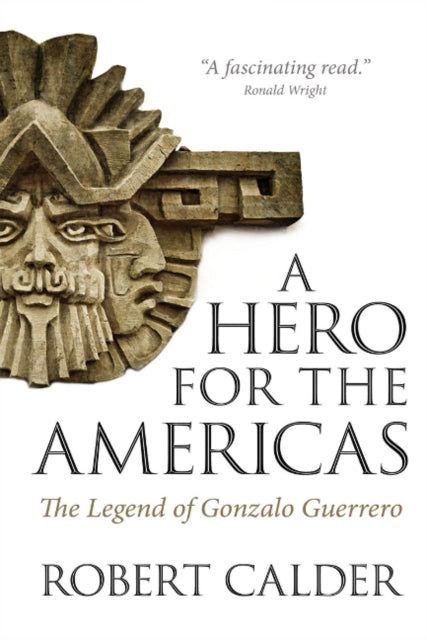 A Hero for the Americas The Legend of Gonzalo Guerrero