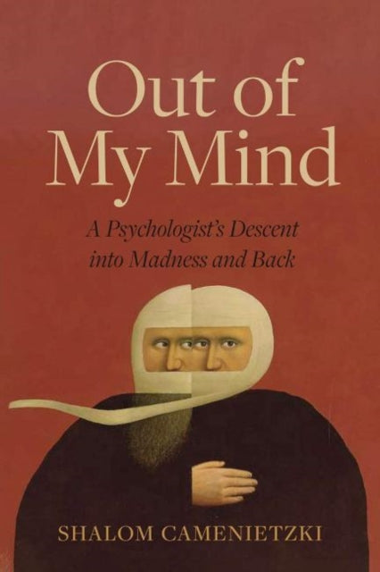 Out of My Mind A Psychologists Descent into Madness and Back A Psychologists Descent into Madness and Back 15 Regina Collection