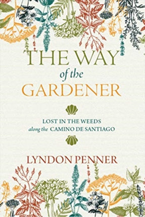 The Way of the Gardener Lost in the Weeds along the Camino de Santiago