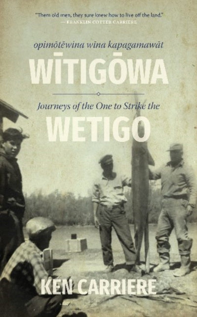 Opimotewina wina kapagamawat Witigowa  Journeys of The One to Strike the Wetigo