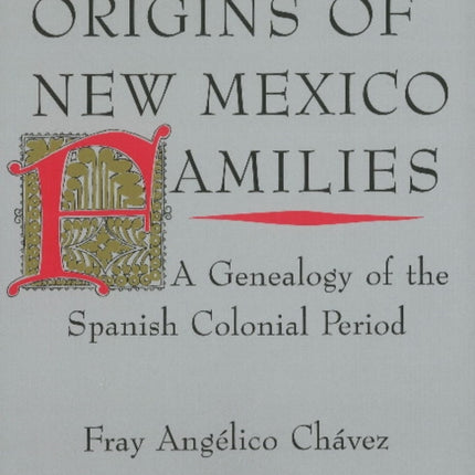 Origins of New Mexico Families: A Genealogy of the Spanish Colonial Period -- Revised Edition