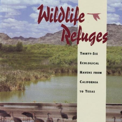 Western National Wildlife Refuges: Thirty-Six Ecological Havens from California to Texas