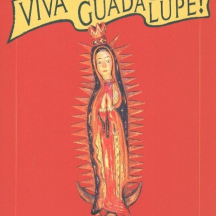 Viva Guadalupe!: The Virgin in New Mexican Popular Art