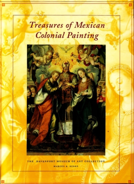 Treasures of Mexican Colonial Painting: The Davenport Museum of Art Collection