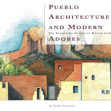 Pueblo Architecture & Modern Adobes: The Residential Designs of William Lumpkins