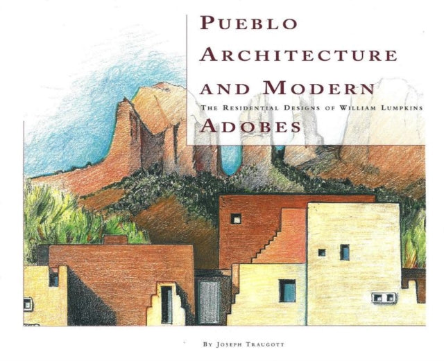 Pueblo Architecture & Modern Adobes: The Residential Designs of William Lumpkins