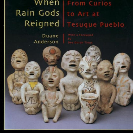 When Rain Gods Reigned: From Curios to Art at Tesuque Pueblo