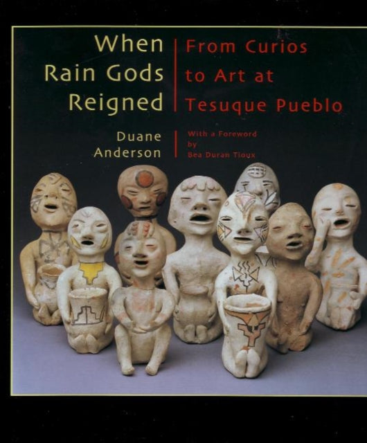 When Rain Gods Reigned: From Curios to Art at Tesuque Pueblo