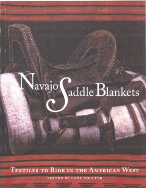 Navajo Saddle Blankets: Textiles to Ride in the American West