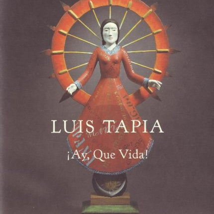 Luis Tapia: Ay, Que, Vida!