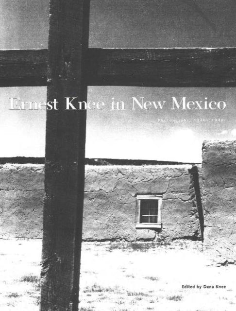 Ernest Knee in New Mexico: Photographs, 1930s-1940s