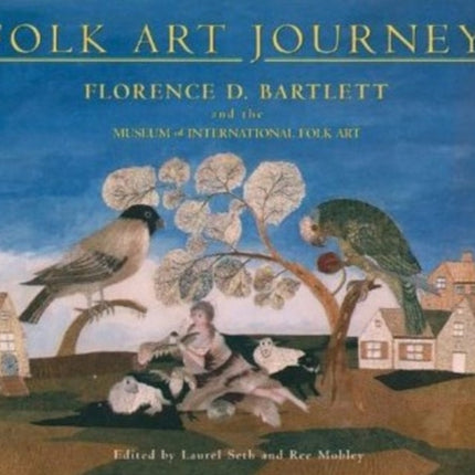 Folk Art Journey: Florence D Bartlett & the Museum of International Folk Art