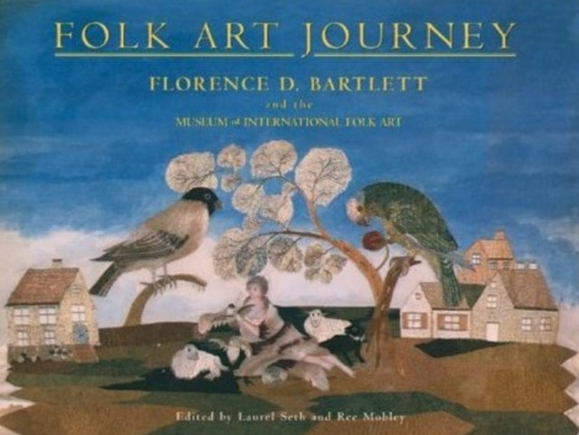 Folk Art Journey: Florence D Bartlett & the Museum of International Folk Art