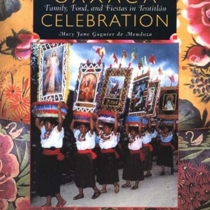 Oaxaca Celebration: Family, Food, & Fiestas in Teotitlán