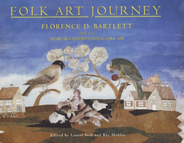 Folk Art Journey: Florence D Bartlett & the Museum of International Folk Art