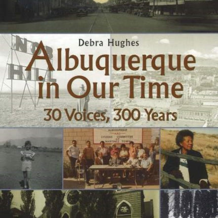 Albuquerque in Our Time: 30 Voices, 300 Years