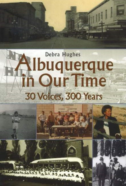 Albuquerque in Our Time: 30 Voices, 300 Years