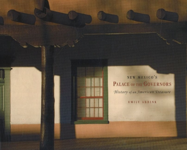 New Mexico's Palace of the Governors: History of an American Treasure