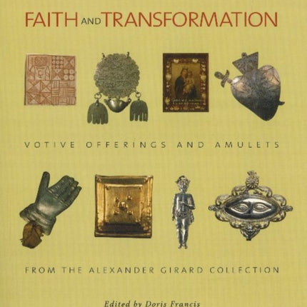 Faith & Transformation: Votive Offerings & Amulets from the Alexander Girard Collection