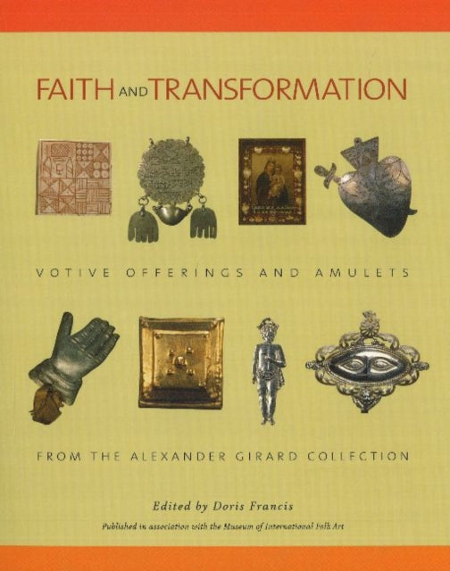 Faith & Transformation: Votive Offerings & Amulets from the Alexander Girard Collection