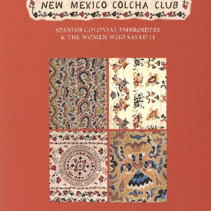 New Mexico Colcha Club: Spanish Colonial Embroidery & the Women Who Saved It