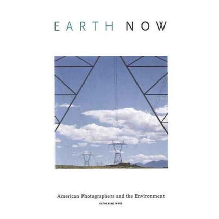 Earth Now: American Photographers & the Environment