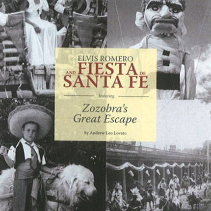 Elvis Romero & Fiesta De Santa Fe: Featuring Zozobra's Great Escape