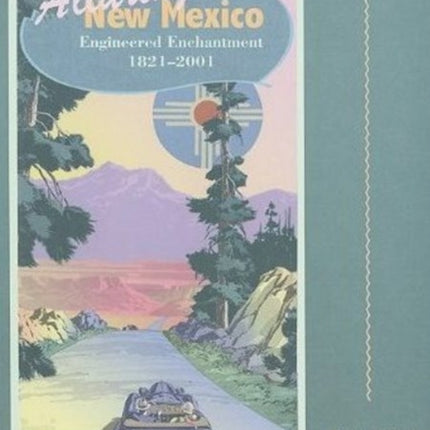 Alluring New Mexico: Engineered Enchantment, 1821-2001