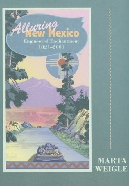 Alluring New Mexico: Engineered Enchantment, 1821-2001