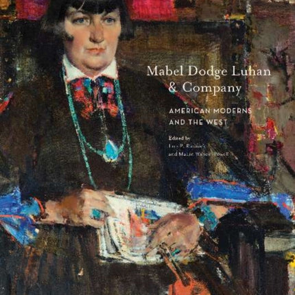 Mabel Dodge Luhan & Company: American Moderns & the West