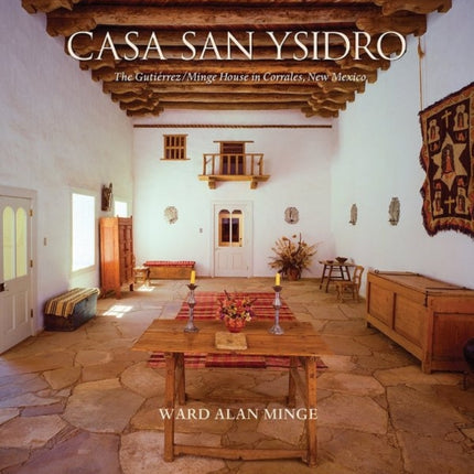 Casa San Ysidro: The Gutiérrez / Minge House in Corrales, New Mexico